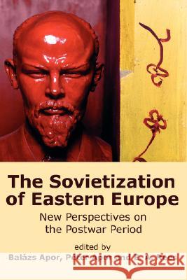 The Sovietization of Eastern Europe: New Perspectives on the Postwar Period Apor, Balzs 9780980081466 New Academia Publishing, LLC