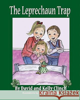 The Leprechaun Trap: A Family Tradition For Saint Patrick's Day Clinch, Kelly 9780980083507 Clinch Media