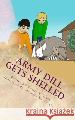 Army Dill Gets Shelled: A Daxton and Miranda Adventure Stockton MacGregor David Trapp 9780980094633