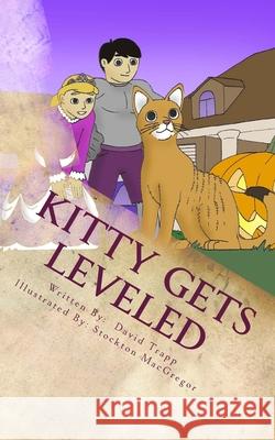 Kitty Gets Leveled: A Daxton and Miranda Adventure Book Stockton MacGregor David Trapp 9780980094640