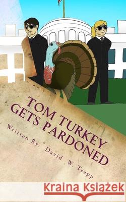 Tom Turkey Gets Pardoned: A Daxton and Miranda Adventure Lou MacGregor David Trapp 9780980094657