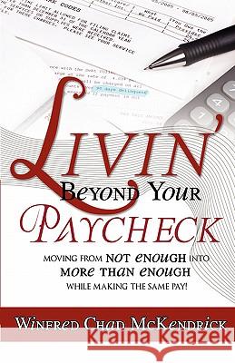 Livin' Beyond Your Paycheck W. Chad McKendrick 9780980094701 Grace of God, Inc.