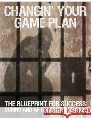 Changin' Your Game Plan: The Blueprint for SUCCESS During and After Incarceration Kearse, Randy 9780980097474