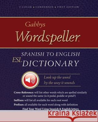 Gabbys Wordspeller ESL: Spanish to English Dictionary Diane M. Frank Gabrielle M. Purcell Abigail Marshall 9780980102536 I.M.Press