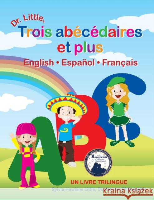 Dr. Little, Trois Abecedaires Et Plus, English Espanol Francais (French Edition) Sylvia Hawkins Little Dr Sylvia Hawkins Little Rahman Marlina 9780980106114