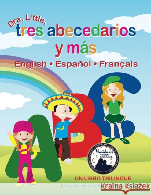 Dra. Little, Tres Abecedarios y Mas, English Espanol Francais Sylvia Hawkins Little Rahman Marlina 9780980106121 Epic-Press