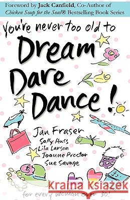 You're Never Too Old to Dream Dare Dance! Sue Savage Jan Fraser Lila Larson 9780980110418 Dreamdaredance Publishers