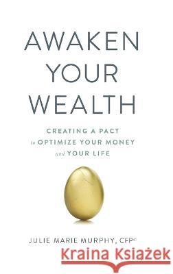 Awaken Your Wealth: Creating a PACT to OPTIMIZE YOUR MONEY and YOUR LIFE Julie Murphy   9780980113303 Beyond Your Wildest Dreams