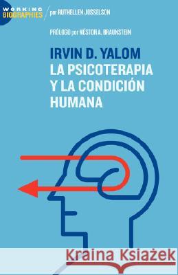 Irvin D. Yalom: La Psicoterapia Y La Condicion Humana Ruthellen H. Josselson, Nestor A. Braunstein 9780980114744 Jorge Pinto Books