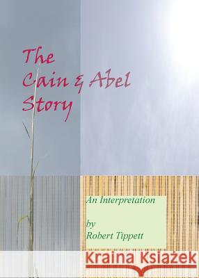 The Cain and Abel Story: An Interpretation Robert T Tippett 9780980116670 Katrina Pearls