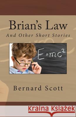 Brian's Law: And Other Stories Bernard Scott 9780980117448 Logos Institute Press