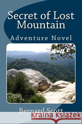 Secret of Lost Mountain: A Tale for Imaginations of All Ages Bernard Scott 9780980117479 Logos Institute Press