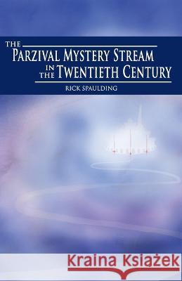 The Parzival Mystery Stream in the Twentieth Century Rick Spaulding   9780980119084