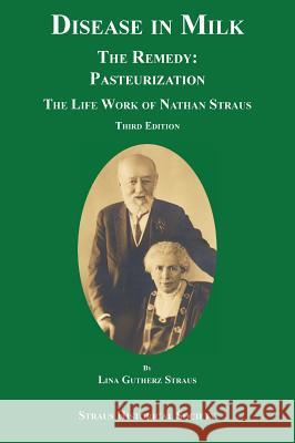 Disease in Milk: The Remedy Pasteurization Catherine McIlvaine Smith Joan Adler, (Ex Lina Gutherz Straus 9780980125061