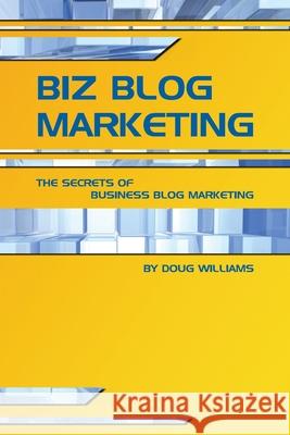 Biz Blog Marketing Doug Williams 9780980130706 Williams Business Services, Incorporated