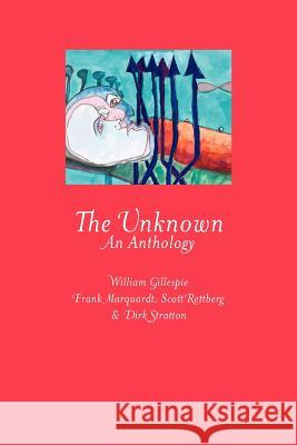 The Unknown: An Anthology Scott Rettberg Dirk Stratton William Gillespie 9780980139297