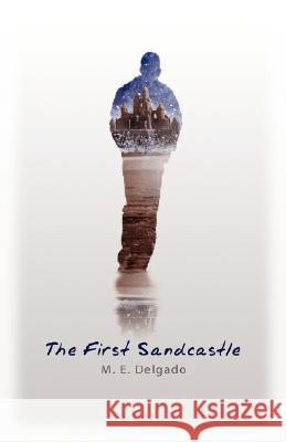 The First Sandcastle Delgado, M. E. 9780980141009 Barrio City Press