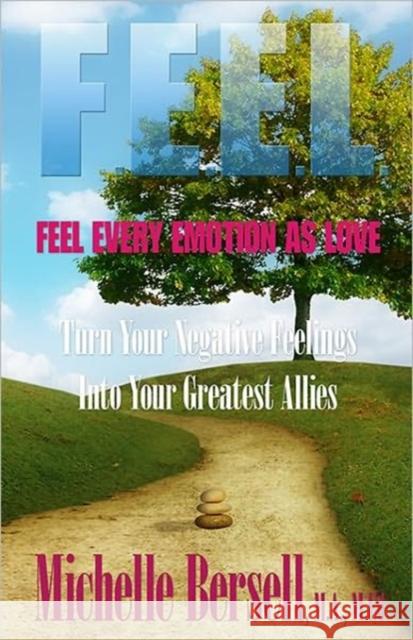 F.E.E.L.: Feel Every Emotion as Love Michelle Bersell 9780980141313 Living Source
