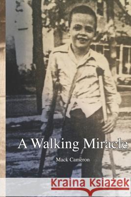 A Walking Miracle William Mack Cameron 9780980143447