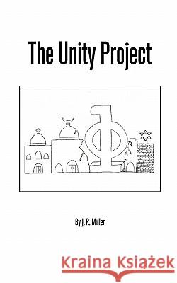 The Unity Project J. R. Miller 9780980148725 Sjm Corporation, Incorporated