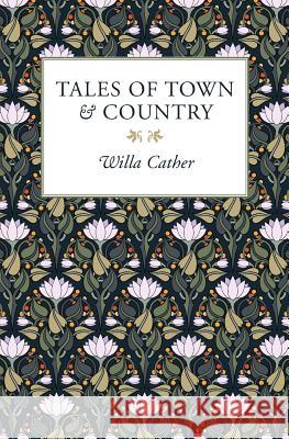Tales of Town & Country Willa Cather 9780980153224 Rushwater Press