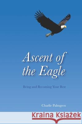 Ascent of the Eagle: Being and Becoming Your Best Heather Martin Nancy Chifala Charlie Palmgren 9780980153620 Innovative Interchange Press