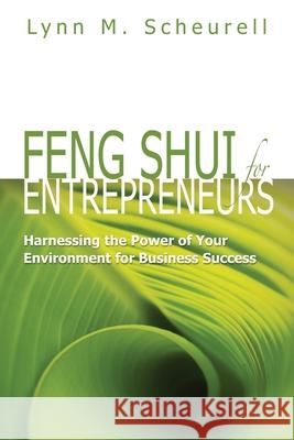 Feng Shui for Entrepreneurs: Harnessing the Power of Your Environment for Business Success Lynn M. Scheurell 9780980155013 Mizrahi Press