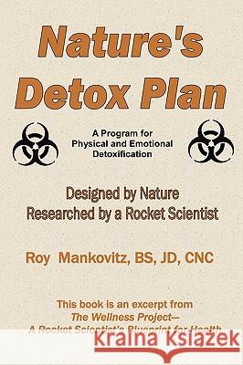 Nature's Detox Plan - A Program for Physical and Emotional Detoxification Bs Jd Cnc Roy Mankovitz 9780980158489 MONTECITO WELLNESS LLC