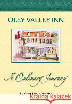 Oley Valley Inn: A Culinary Journey Steve Yeanish 9780980166002 Tudor Gate Press