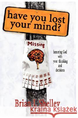 Have You Lost Your Mind? Brian J. Shelley 9780980167412 Global Educational Advance, Inc.