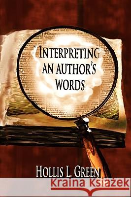 Interpreting an Author's Words Green, Hollis Lynn 9780980167474