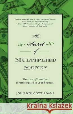 The Secret of Multiplied Money John Wolcott Adams 9780980167634