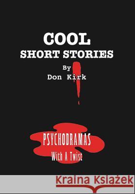 Cool Short Stories: Psychodramas With A Twist Kirk, Don 9780980174335 Donald K Kirk