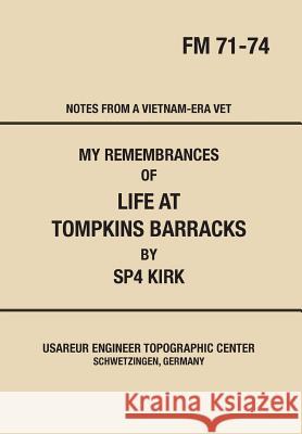 My Remembrances Of Life At Tompkins Barracks: Notes From A Vietnam-Era Vet Kirk, Donald Keith 9780980174397 Sweetwater Stagelines