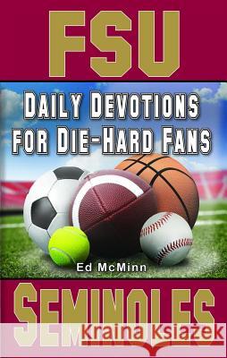 Daily Devotions for Die-Hard Fans FSU Seminoles Ed McMinn 9780980174946 Extra Point Publishers