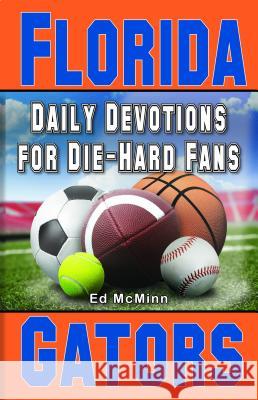 Daily Devotions for Die-Hard Fans Florida Gators Ed McMinn 9780980174991 Extra Point Publishers