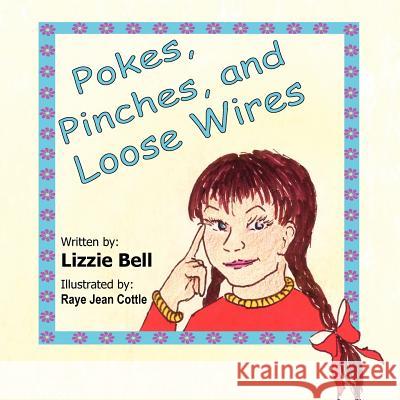 Pokes, Pinches, and Loose Wires Lizzie Bell Bob Zachmeier Raye Jean Cottle 9780980185591 Out of the Box Books
