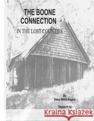 The Boone Connection: A Genealogical History of the Descendants of Israel Boone Debra Webb Rogers 9780980191905 Thacker House Enterprises