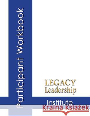 Legacy Leadership Institute Participant Workbook Lee Smith Jeannine Sandstrom 9780980196573 Coachworks Press