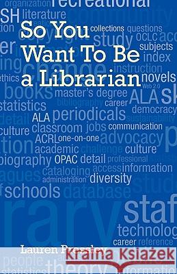 So You Want to Be a Librarian Pressley, Lauren 9780980200485 Library Juice Press