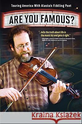 Are You Famous? Touring America with Alaska's Fiddling Poet Ken Waldman Robin Metz Jim Clark 9780980208108 Catalyst Book Press