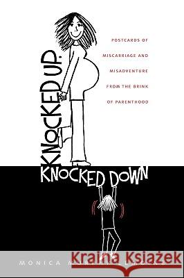 Knocked Up, Knocked Down: Postcards of Miscarriage and Other Misadventures from the Brink of Parenthood Lemoine, Monica Murphy 9780980208139 Catalyst Book Press