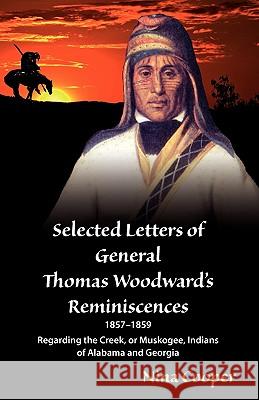 Selected Letters of General Thomas Woodward's Reminiscences Nina Cooper 9780980217568 Distinction Press