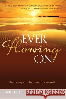 Ever Flowing On: On being and becoming oneself DeMaria, Michael Brant 9780980219647