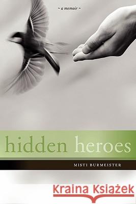 Hidden Heroes Misti Leiann Burmeister 9780980220933 Synergy Press, LLC