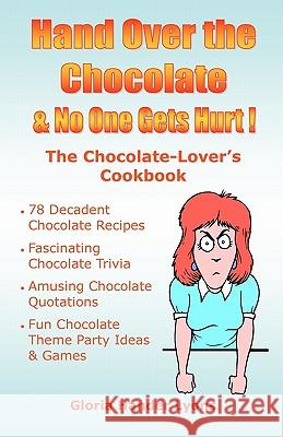 Hand Over The Chocolate & No One Gets Hurt!: A Chocolate-Lover's Cookbook Lyons, Gloria Hander 9780980224429