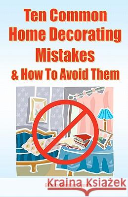 Ten Common Home Decorating Mistakes & How To Avoid Them Lyons, Gloria Hander 9780980224443 Blue Sage Press