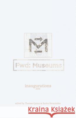 Fwd: Museums: Inaugurations Therese Quinn 9780980230062 Stepsister Press, LLC