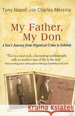 My Father, My Don: A Son's Journey from Organized Crime to Sobriety Napoli, Tony 9780980238051 Beckham Publications Group