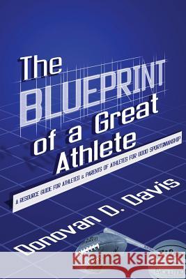 The Blueprint of a Great Athlete Donovan D. Davis 9780980239140